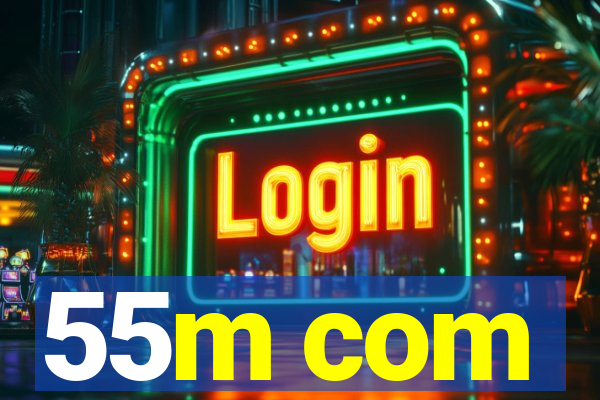 55m com